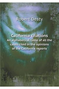 California Citations an Alphabetical Table of All the Cases Cited in the Opinions of the California Reports
