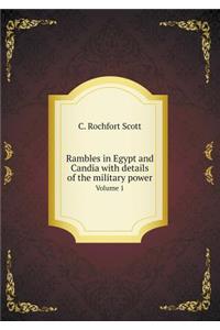 Rambles in Egypt and Candia with Details of the Military Power Volume 1