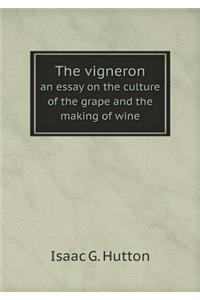 The Vigneron an Essay on the Culture of the Grape and the Making of Wine