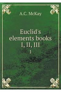 Euclid's Elements Books I, II, III 1