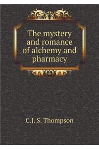 The Mystery and Romance of Alchemy and Pharmacy