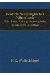 Deutsch-Negerenglisches Wörterbuch Nebst Einem Anhang, Negerenglische Sprüchwörter Enthaltend
