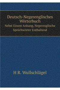 Deutsch-Negerenglisches Wörterbuch Nebst Einem Anhang, Negerenglische Sprüchwörter Enthaltend
