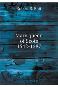 Mary queen of Scots 1542-1587