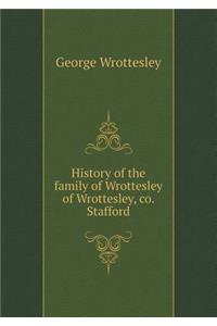 History of the family of Wrottesley of Wrottesley, co. Stafford