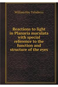 Reactions to Light in Planaria Maculata with Special Reference to the Function and Structure of the Eyes