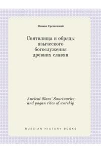 Ancient Slavs' Sanctuaries and pagan rites of worship