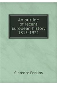 An Outline of Recent European History 1815-1921