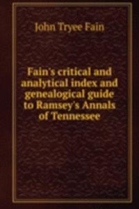 Fain's critical and analytical index and genealogical guide to Ramsey's Annals of Tennessee