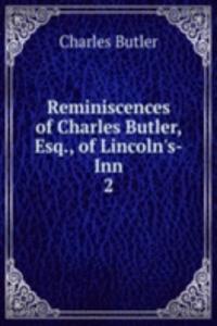 Reminiscences of Charles Butler, Esq., of Lincoln's-Inn