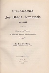 Urkundenbuch Der Stadt Arnstadt, 704-1495: Namens Des Vereins Fur Thuringische Geschichte Und Altertumskunde (German Edition)