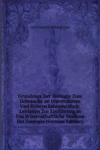 Grundzuge Der Zoologie Zum Gebrauche an Universitaten Und Hohern Lehranstalten: Leitfaden Zur Einfuhrung in Das Wissenschaftliche Studium Der Zoologie (German Edition)