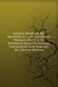 Synodal-Handbuch Der Deutschen Ev.-Luth. Synode Von Missouri, Ohio U. A. St: Enthaltend Deren Constitution, Instructionen Ihrer Beamten Etc. (German Edition)