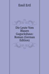 Die Leute Vom Blauen Guguckshaus: Roman (German Edition)