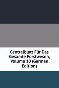 Centralblatt Fur Das Gesamte Forstwesen, Volume 10 (German Edition)