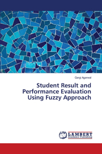 Student Result and Performance Evaluation Using Fuzzy Approach