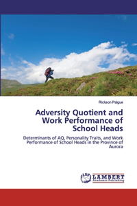 Adversity Quotient and Work Performance of School Heads
