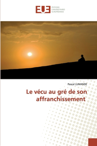 vécu au gré de son affranchissement