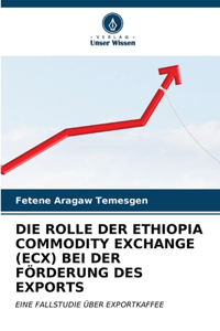 Rolle Der Ethiopia Commodity Exchange (Ecx) Bei Der Förderung Des Exports
