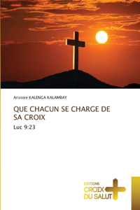 Que Chacun Se Charge de Sa Croix