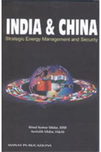 India and China: Strategic Energy Management & Security