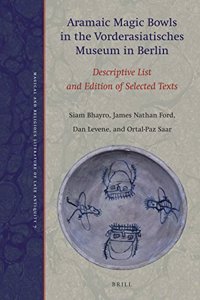 Aramaic Magic Bowls in the Vorderasiatisches Museum in Berlin