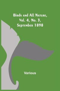 Birds and All Nature, Vol. 4, No. 3, September 1898