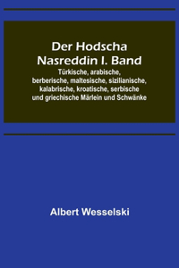 Hodscha Nasreddin I. Band; Türkische, arabische, berberische, maltesische, sizilianische, kalabrische, kroatische, serbische und griechische Märlein und Schwänke