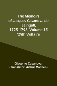 Memoirs of Jacques Casanova de Seingalt, 1725-1798. Volume 15