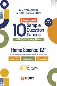 Arihant i Succeed 15 Sample Question Papers for Home Science Class 12th | As per latest CBSE Sample Paper issued on 5 Sept. 2024 | 50% CBQs in each paper | Detailed Answers with Step Marking | Fully Solved Latest CBSE Sample Paper For Exam 2025