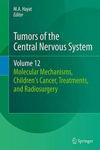 Tumors of the Central Nervous System, Volume 12: Molecular Mechanisms, Children's Cancer, Treatments, and Radiosurgery