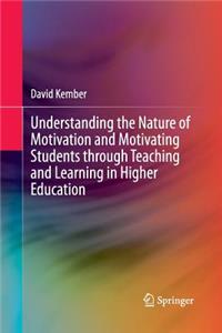 Understanding the Nature of Motivation and Motivating Students Through Teaching and Learning in Higher Education