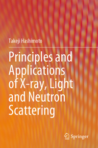 Principles and Applications of X-Ray, Light and Neutron Scattering