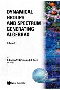 Dynamical Groups and Spectrum Generating Algebras (in 2 Volumes)