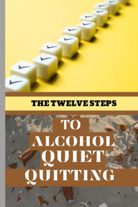 The Twelve Steps To Alcohol Quiet Quitting