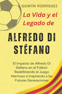La Vida y el Legado de Alfredo Di Stéfano