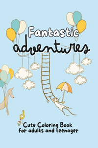 Fantastic Adventures Cute Coloring Book for Adults and Teenager