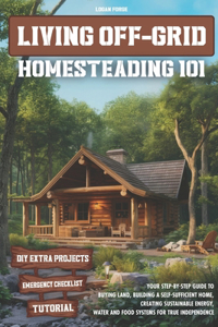 Living Off-Grid Homesteading 101