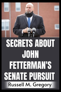 Secrets About John Fetterman's Senate Pursuit
