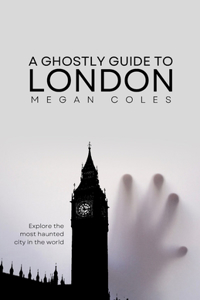 Ghostly Guide To London