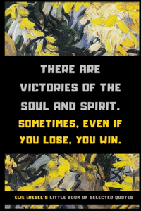 Elie Wiesel's Little Book of Selected Quotes