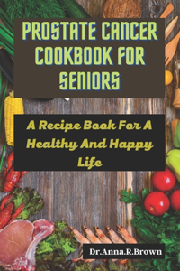 Prostate Cancer Cookbook For Seniors