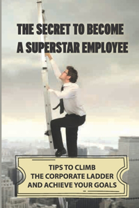 Secret To Become A Superstar Employee