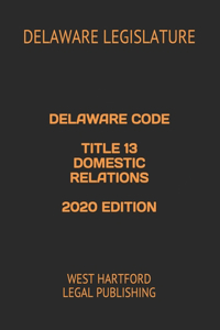 Delaware Code Title 13 Domestic Relations 2020 Edition