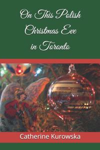 On This Polish Christmas Eve in Toronto