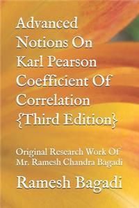 Advanced Notions On Karl Pearson Coefficient Of Correlation {Third Edition}
