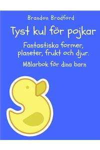 Tyst kul för pojkar. Fantastiska former, planeter, frukt och djur. Målarbok för dina barn