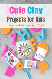 Cute Clay Projects for Kids