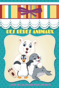 DES BÉBÉS ANIMAUX - Livre De Coloriage Pour Enfants