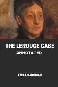 The Lerouge Case Annotated